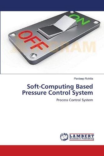 Soft-Computing Based Pressure Control System (Paperback)