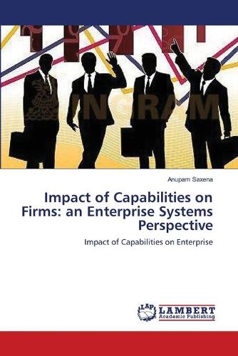 Impact of Capabilities on Firms: An Enterprise Systems Perspective (Paperback)