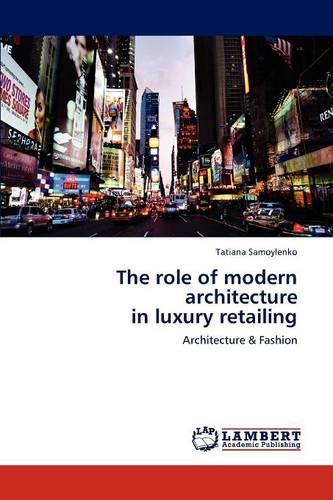 The Role of Modern Architecture in Luxury Retailing (Paperback)