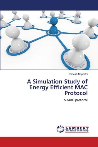 A Simulation Study of Energy Efficient Mac Protocol (Paperback)