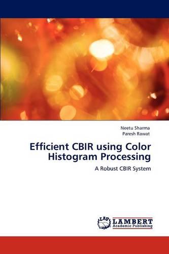 Efficient Cbir Using Color Histogram Processing (Paperback)