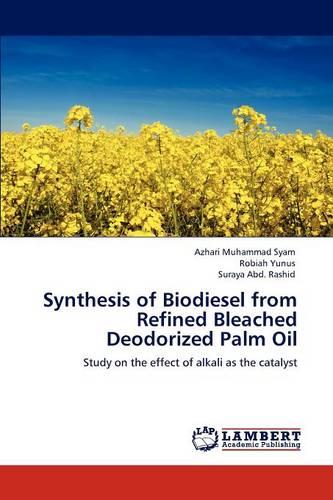 Synthesis of Biodiesel from Refined Bleached Deodorized Palm Oil (Paperback)