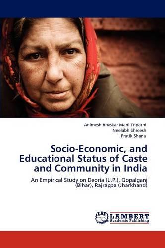 Socio-Economic, and Educational Status of Caste and Community in India (Paperback)