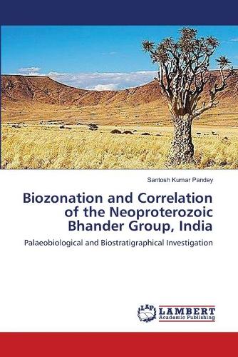 Biozonation and Correlation of the Neoproterozoic Bhander Group, India (Paperback)