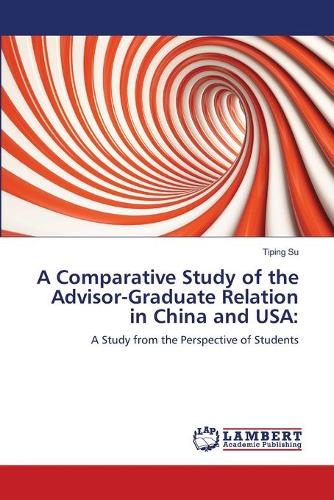 A Comparative Study of the Advisor-Graduate Relation in China and USA (Paperback)