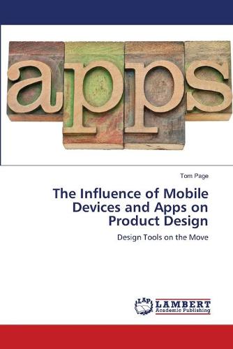 The Influence of Mobile Devices and Apps on Product Design (Paperback)