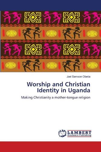 Worship and Christian Identity in Uganda (Paperback)