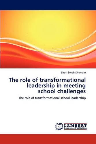 The Role of Transformational Leadership in Meeting School Challenges (Paperback)
