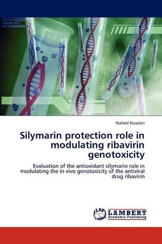 Silymarin Protection Role in Modulating Ribavirin Genotoxicity (Paperback)