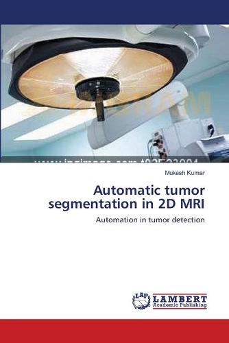 Automatic Tumor Segmentation in 2D MRI (Paperback)