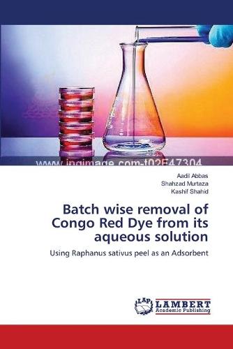 Batch Wise Removal of Congo Red Dye from Its Aqueous Solution (Paperback)