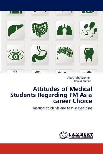 Attitudes of Medical Students Regarding FM as a Career Choice (Paperback)