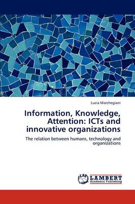 Information, Knowledge, Attention: Icts and Innovative Organizations (Paperback)
