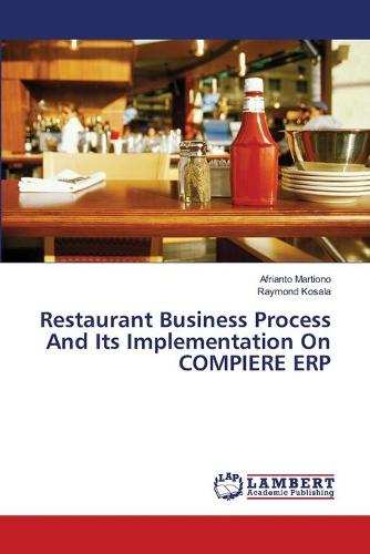 Restaurant Business Process and Its Implementation on Compiere Erp (Paperback)