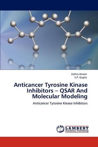 Anticancer Tyrosine Kinase Inhibitors - Qsar and Molecular Modeling (Paperback)