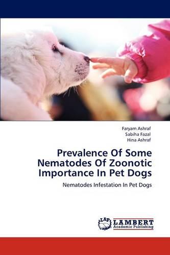 Prevalence of Some Nematodes of Zoonotic Importance in Pet Dogs (Paperback)