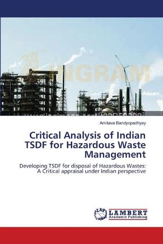 Critical Analysis of Indian Tsdf for Hazardous Waste Management (Paperback)