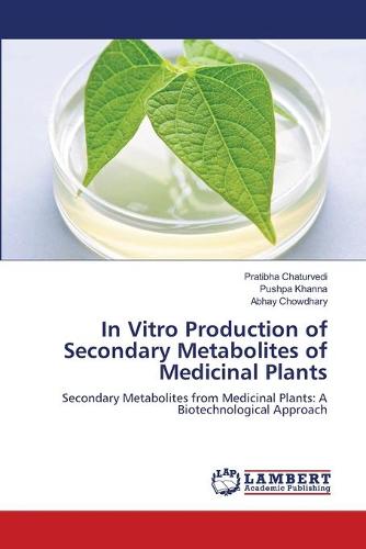 In Vitro Production of Secondary Metabolites of Medicinal Plants (Paperback)