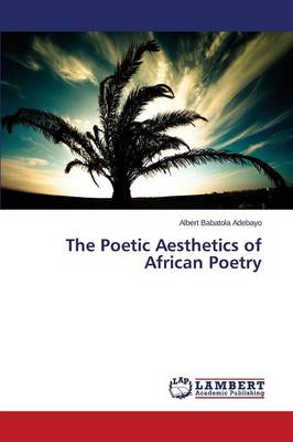 The Poetic Aesthetics of African Poetry (Paperback)