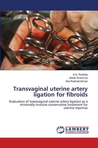 Transvaginal Uterine Artery Ligation for Fibroids (Paperback)