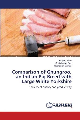 Comparison of Ghungroo, an Indian Pig Breed with Large White Yorkshire (Paperback)