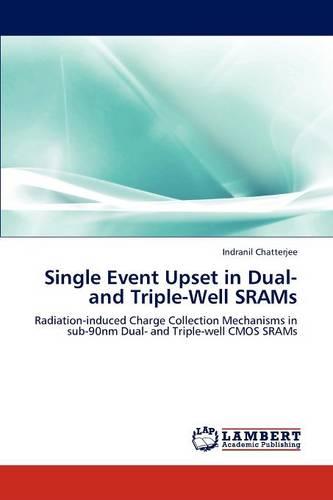 Single Event Upset in Dual- And Triple-Well Srams (Paperback)