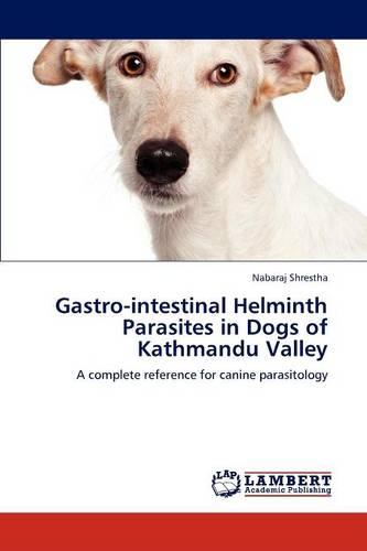 Gastro-Intestinal Helminth Parasites in Dogs of Kathmandu Valley (Paperback)
