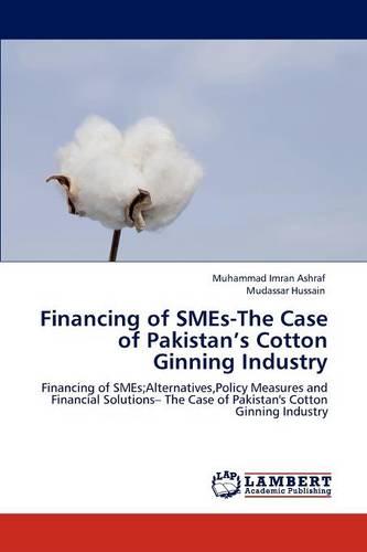 Financing of Smes-The Case of Pakistan's Cotton Ginning Industry (Paperback)