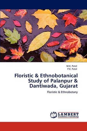 Floristic and Ethnobotanical Study of Palanpur and Dantiwada, Gujarat (Paperback)