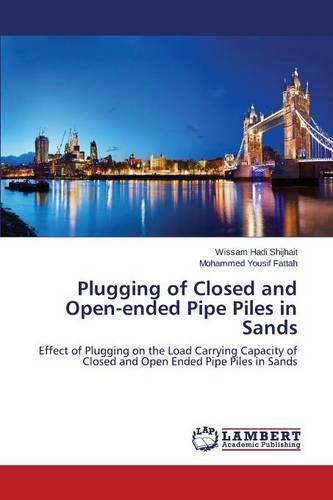 Plugging of Closed and Open-Ended Pipe Piles in Sands (Paperback)