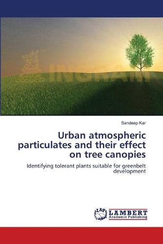 Urban Atmospheric Particulates and Their Effect on Tree Canopies (Paperback)