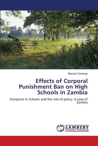 Effects of Corporal Punishment Ban on High Schools in Zambia (Paperback)