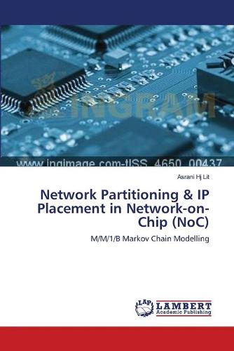 Network Partitioning & IP Placement in Network-On-Chip (Noc) (Paperback)