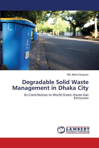 Degradable Solid Waste Management in Dhaka City (Paperback)