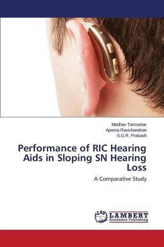 Performance of Ric Hearing AIDS in Sloping Sn Hearing Loss (Paperback)