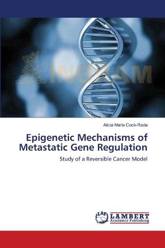 Epigenetic Mechanisms of Metastatic Gene Regulation (Paperback)