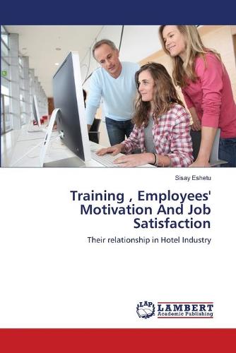 Training, Employees' Motivation and Job Satisfaction (Paperback)