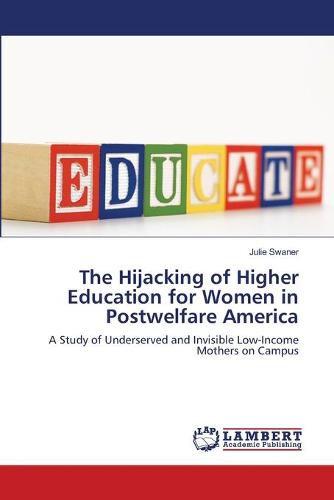 The Hijacking of Higher Education for Women in Postwelfare America (Paperback)