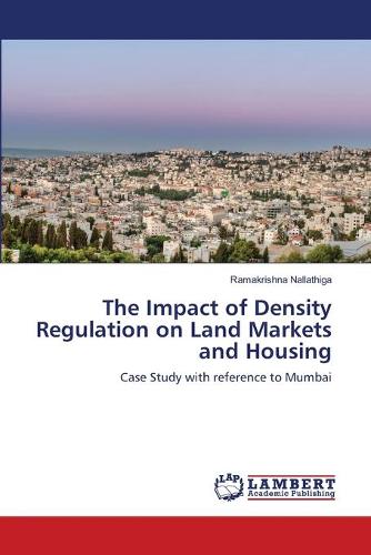 The Impact of Density Regulation on Land Markets and Housing (Paperback)