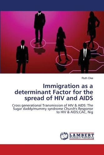 Immigration as a Determinant Factor for the Spread of HIV and AIDS (Paperback)