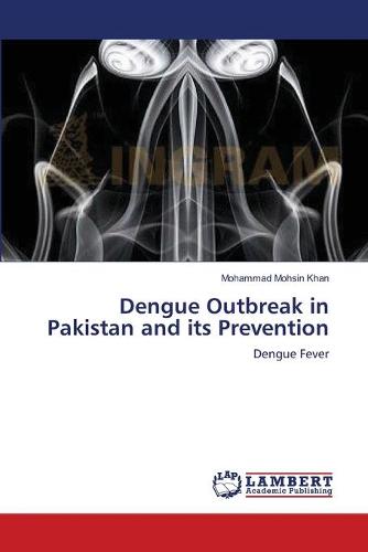 Dengue Outbreak in Pakistan and Its Prevention (Paperback)