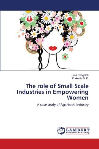 The Role of Small Scale Industries in Empowering Women (Paperback)