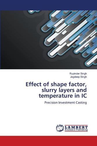 Effect of Shape Factor, Slurry Layers and Temperature in IC (Paperback)