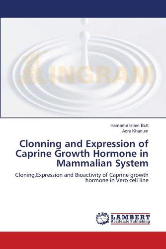 Clonning and Expression of Caprine Growth Hormone in Mammalian System (Paperback)