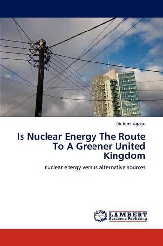 Is Nuclear Energy the Route to a Greener United Kingdom (Paperback)