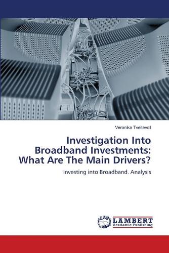 Investigation Into Broadband Investments: What Are the Main Drivers? (Paperback)