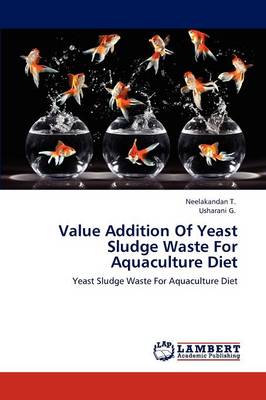 Value Addition of Yeast Sludge Waste for Aquaculture Diet (Paperback)