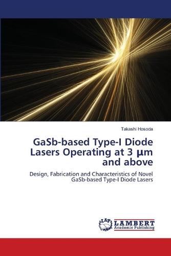 Gasb-Based Type-I Diode Lasers Operating at 3 M and Above (Paperback)