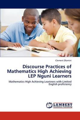 Discourse Practices of Mathematics High Achieving Lep Nguni Learners (Paperback)
