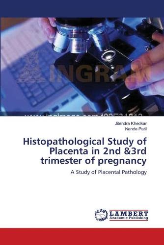 Histopathological Study of Placenta in 2nd &3rd Trimester of Pregnancy (Paperback)